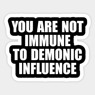 You Are Not Immune To Demonic Influence Sticker